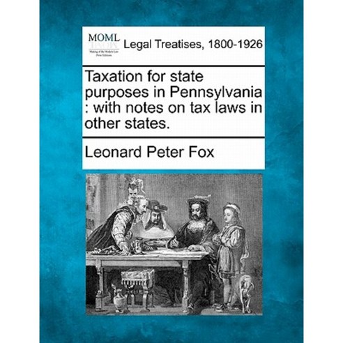 Taxation for State Purposes in Pennsylvania: With Notes on Tax Laws in Other States. Paperback, Gale Ecco, Making of Modern Law