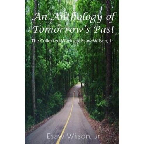 An Anthology of Tomorrow''s Past: The Collected Works of Esaw Wilson Paperback, Impact Learning Publications