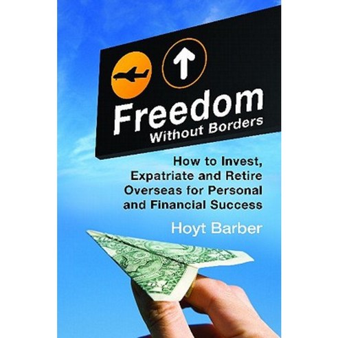 Freedom Without Borders: How to Invest Expatriate and Retire Overseas for Personal and Financial Success Hardcover, Praeger