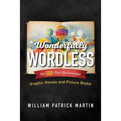 Wonderfully Wordless: The 500 Most Recommended Graphic Novels and Picture Books Hardcover, Rowman & Littlefield Publishers