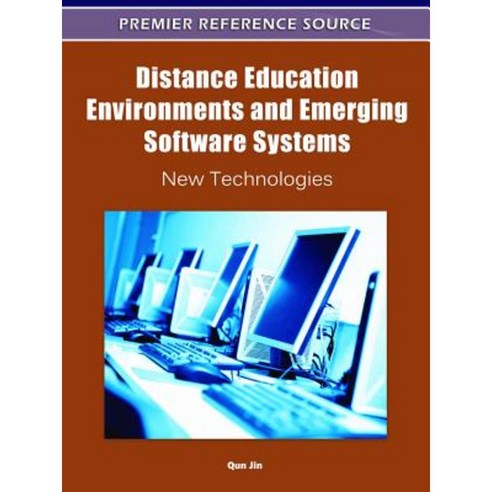 Distance Education Environments and Emerging Software Systems: New Technologies Hardcover, Information Science Reference