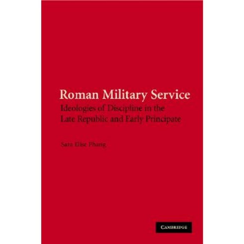 Roman Military Service: Ideologies of Discipline in the Late Republic and Early Principate Hardcover, Cambridge University Press