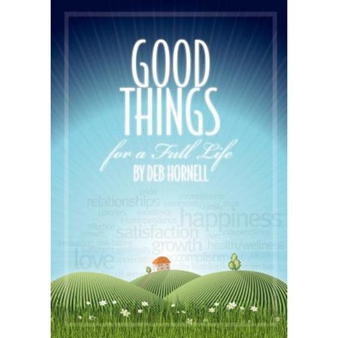 Good Things for a Full Life Paperback, Createspace Independent Publishing Platform
