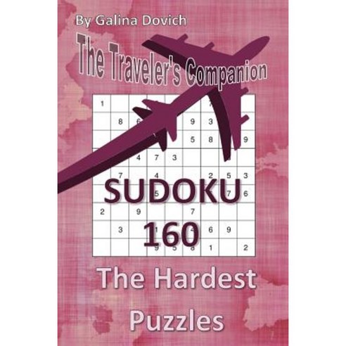 The Traveler''s Companion: Sudoku 160 the Hardest Puzzles Paperback, Createspace Independent Publishing Platform