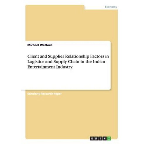 Client and Supplier Relationship Factors in Logistics and Supply Chain in the Indian Entertainment Industry Paperback, Grin Verlag Gmbh