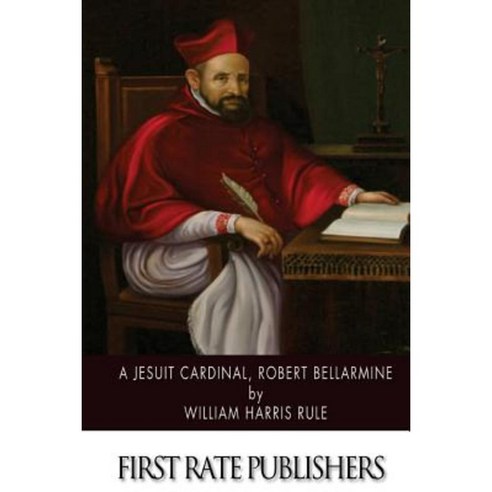 A Jesuit Cardinal Robert Bellarmine Paperback, Createspace Independent Publishing Platform