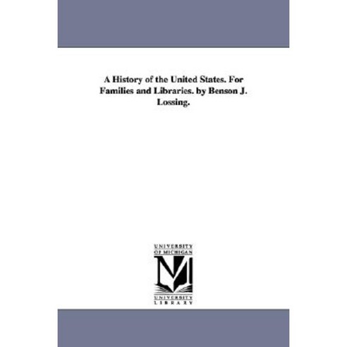 A History of the United States. for Families and Libraries. by Benson J. Lossing. Paperback, University of Michigan Library