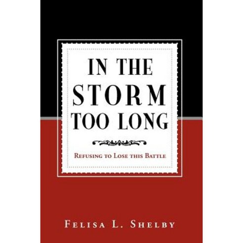 In the Storm Too Long: Refusing to Lose This Battle Paperback, Xlibris