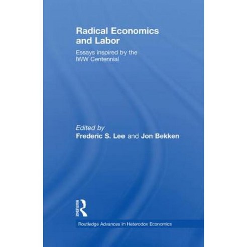 Radical Economics and Labour: Essays Inspired by the Iww Centennial Paperback, Routledge