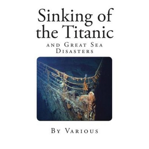 Sinking of the Titanic: And Great Sea Disasters Paperback, Createspace