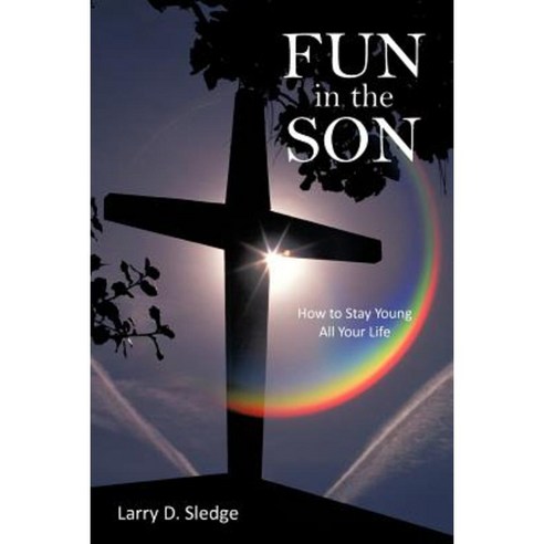 Fun in the Son: How to Stay Young All Your Life Paperback, iUniverse