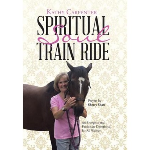 Spiritual Soul Train Ride: An Energetic and Passionate Devotional for All Women Hardcover, WestBow Press