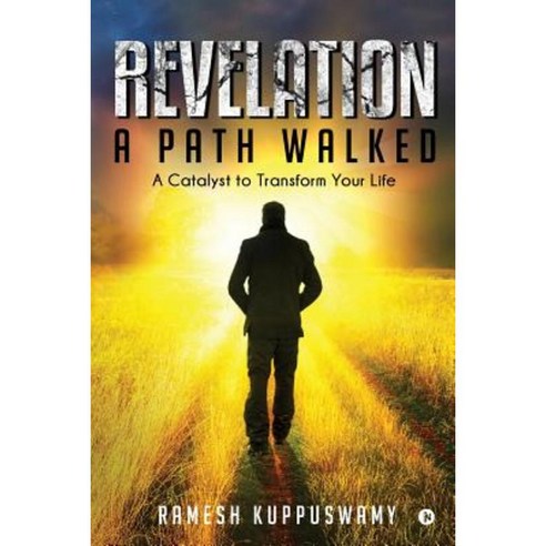 Revelation: A Path Walked: A Catalyst to Transform Your Life Paperback, Notion Press, Inc.