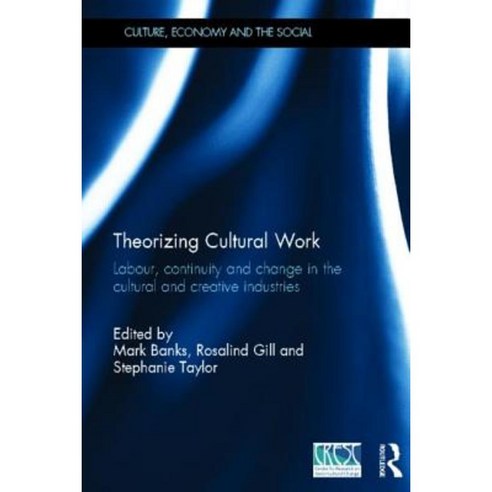 Theorizing Cultural Work: Labour Continuity and Change in the Cultural and Creative Industries Hardcover, Routledge