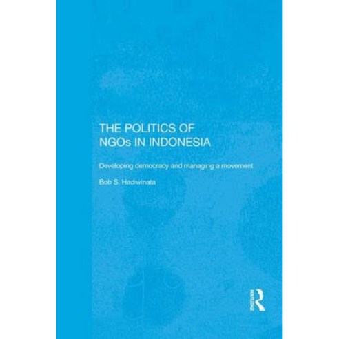 The Politics of Ngos in Indonesia: Developing Democracy and Managing a Movement Paperback, Routledge