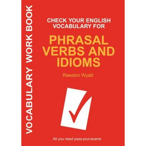 Check Your English Vocabulary for Phrasal Verbs and Idioms: All You Need to Pass Your Exams. Paperback, A&C Black