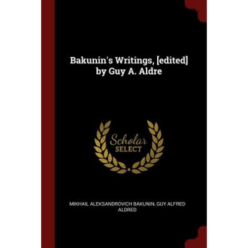 Bakunin''s Writings [Edited] by Guy A. Aldre Paperback, Andesite Press