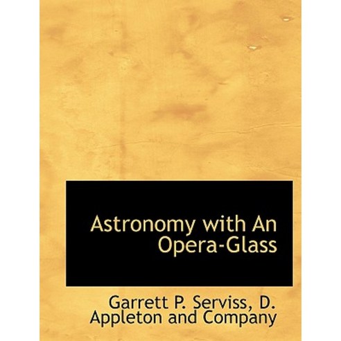 Astronomy with an Opera-Glass Hardcover, BiblioLife