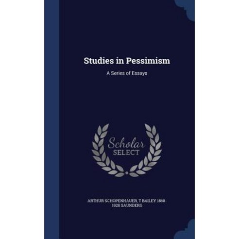 Studies in Pessimism: A Series of Essays Hardcover, Sagwan Press