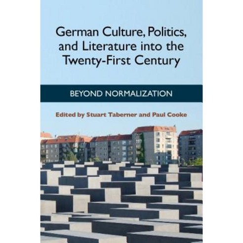 German Culture Politics and Literature Into the Twenty-First Century: Beyond Normalization Hardcover, Camden House
