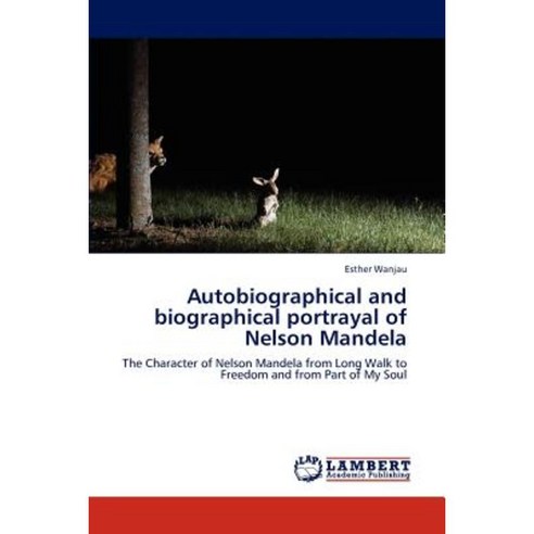 Autobiographical and Biographical Portrayal of Nelson Mandela Paperback, LAP Lambert Academic Publishing
