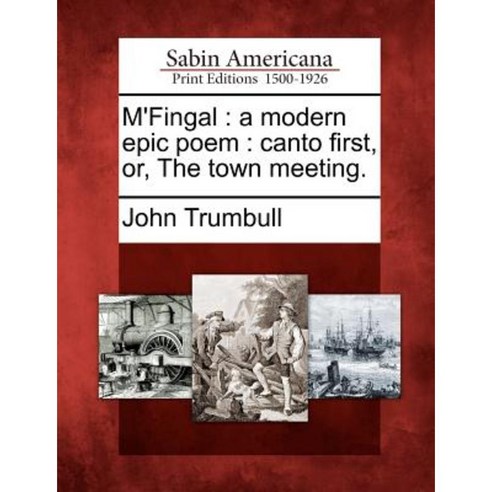M''Fingal: A Modern Epic Poem: Canto First Or the Town Meeting. Paperback, Gale Ecco, Sabin Americana