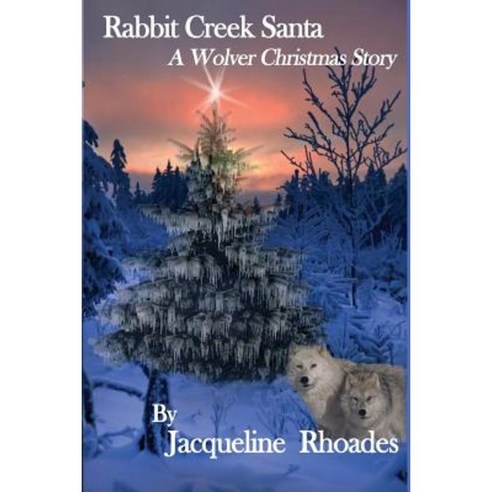Rabbit Creek Santa: A Wolver Christmas Novella Paperback, Createspace Independent Publishing Platform