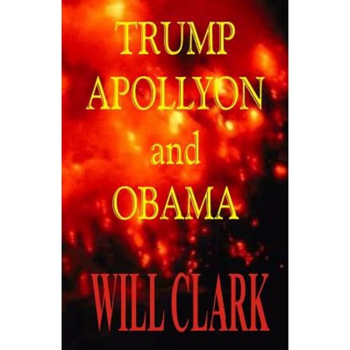 Trump Apollyon and Obama Paperback, Createspace Independent Publishing Platform