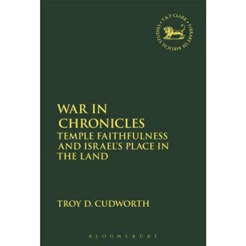 War in Chronicles: Temple Faithfulness and Israel''s Place in the Land Hardcover, T & T Clark International