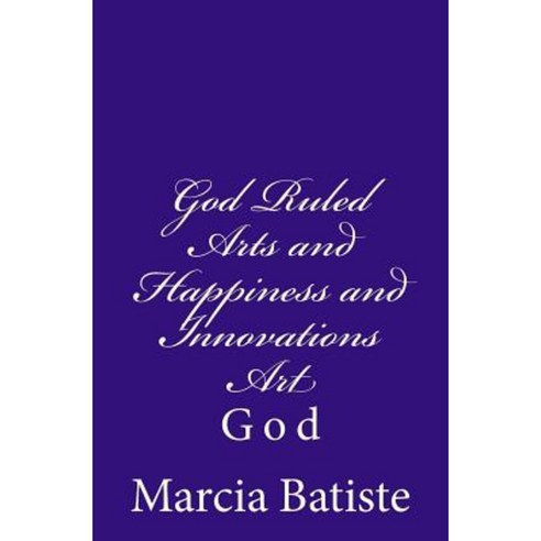 God Ruled Arts and Happiness and Innovations Art: God Paperback, Createspace Independent Publishing Platform