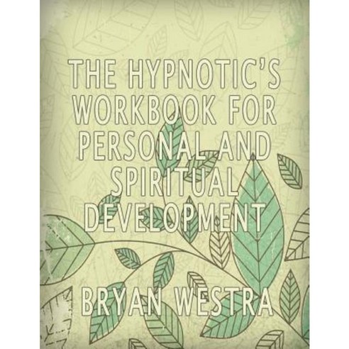 The Hypnotic''s Workbook for Personal and Spiritual Development Paperback, Createspace Independent Publishing Platform