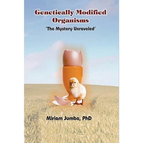 Genetically Modified Organisms: The Mystery Unraveled Hardcover, Trafford Publishing
