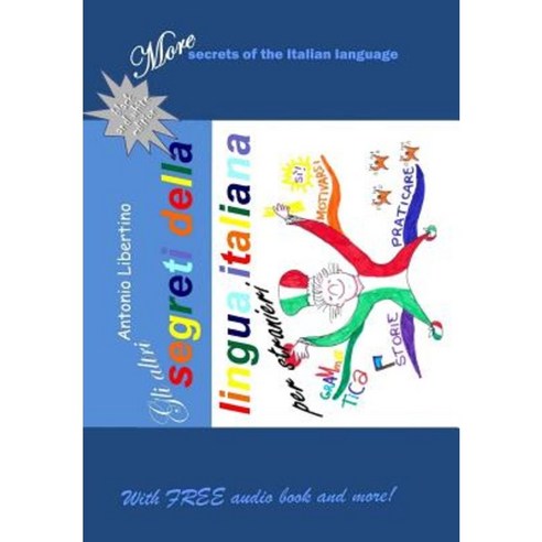 Gli Altri Segreti Della Lingua Italiana Per Stranieri: More Secrets of the Italian Language Paperback, Createspace
