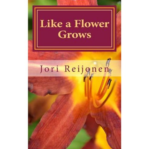 Like a Flower Grows: Volume 2: Sixty New Devotions on Walking with Christ Paperback, Createspace