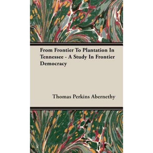 From Frontier to Plantation in Tennessee - A Study in Frontier Democracy Hardcover, Routledge/Curzon