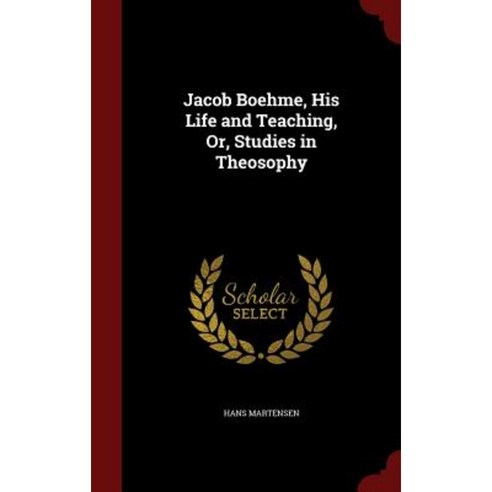 Jacob Boehme His Life and Teaching Or Studies in Theosophy Hardcover, Andesite Press