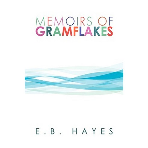 Memoirs of Gramflakes Hardcover, Xlibris Corporation