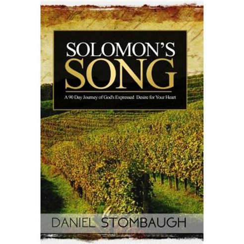 Solomon''s Song: A 90 Day Journey of God''s Expressed Desire for Your Heart Paperback, Createspace Independent Publishing Platform