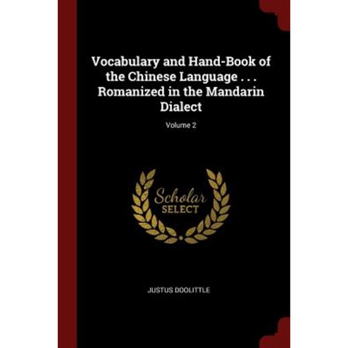 Vocabulary and Hand-Book of the Chinese Language . . . Romanized in the Mandarin Dialect; Volume 2 Paperback, Andesite Press