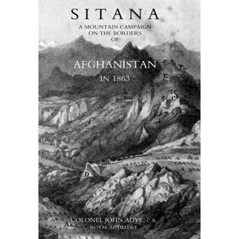 Sitana: A Mountain Campaign on the Borders of Afghanistan in 1863 Hardcover, Naval & Military Press