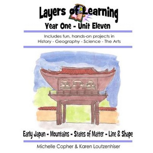 Layers of Learning Year One Unit Eleven: Early Japan Mountains States of Matter Line & Shape Paperback, Createspace Independent Publishing Platform