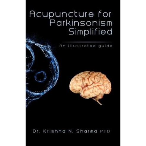 Acupuncture for Parkinsonism Simplified: An Illustrated Guide Paperback, Createspace Independent Publishing Platform
