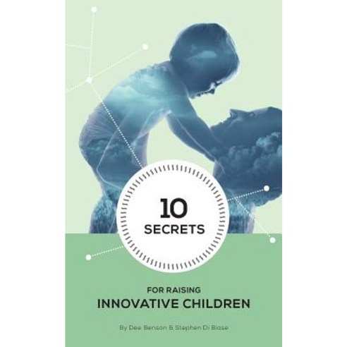10 Secrets to Raising Innovative Children Paperback, Createspace