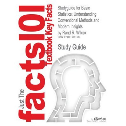 Studyguide for Basic Statistics: Understanding Conventional Methods and Modern Insights by Wilcox Rand R. ISBN 9780195315103 Paperback, Cram101