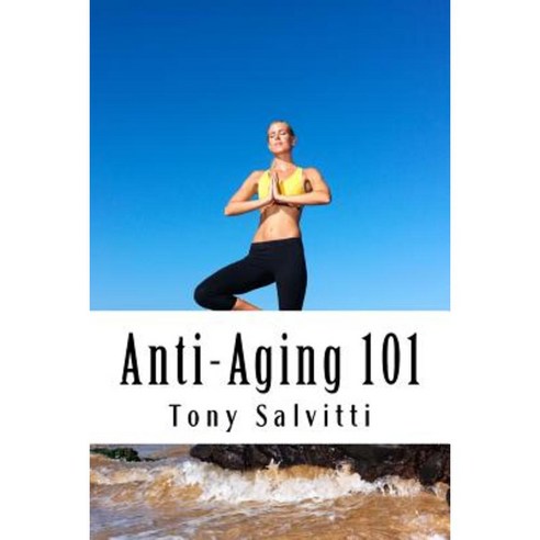 Anti-Aging 101 Paperback, Createspace Independent Publishing Platform
