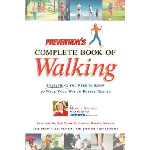 Prevention''s Complete Book of Walking: Everything You Need to Know to Walk Your Way to Better Health Paperback, Rodale Books