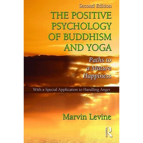 The Positive Psychology of Buddhism and Yoga: Paths to a Mature Happiness Hardcover, Routledge