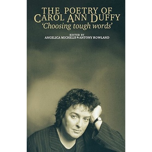 ''Choosing Tough Words'': The Poetry of Carol Ann Duffy Paperback, Manchester University Press