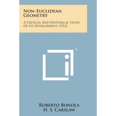 Non-Euclidean Geometry: A Critical and Historical Study of Its Development (1912) Paperback, Literary Licensing, LLC