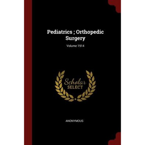 Pediatrics; Orthopedic Surgery; Volume 1914 Paperback, Andesite Press